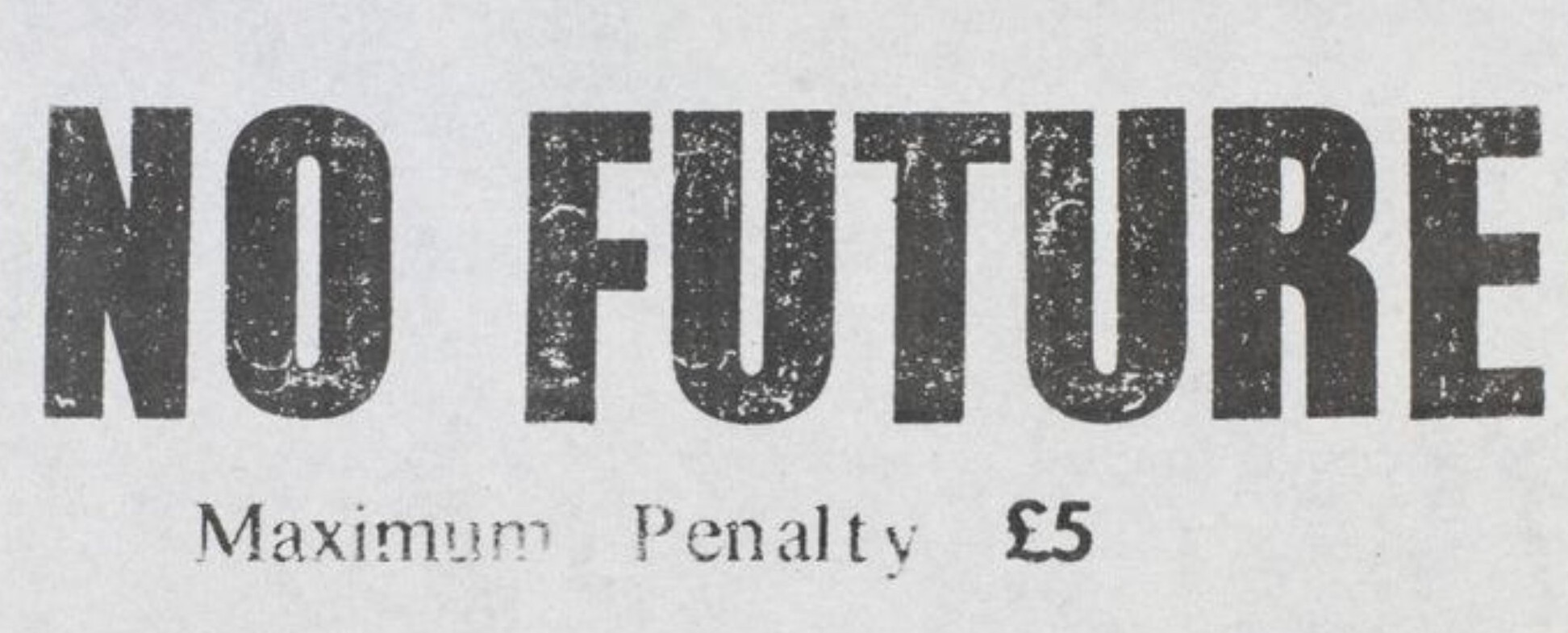 A sticker that says "No future, maximum penalty 5 pounds".
